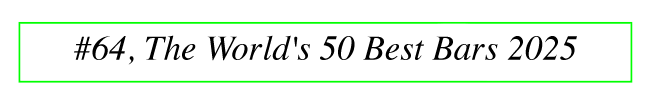 #64, The World's 50 Best Bars 2025
